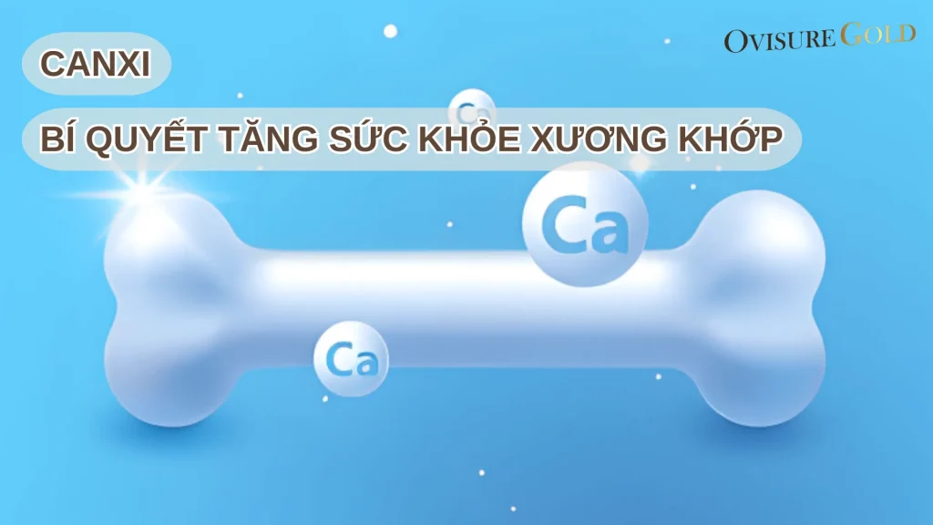 Canxi Đóng Vai Trò Quan Trọng Thế Nào Trong Sức Khỏe Xương Khớp