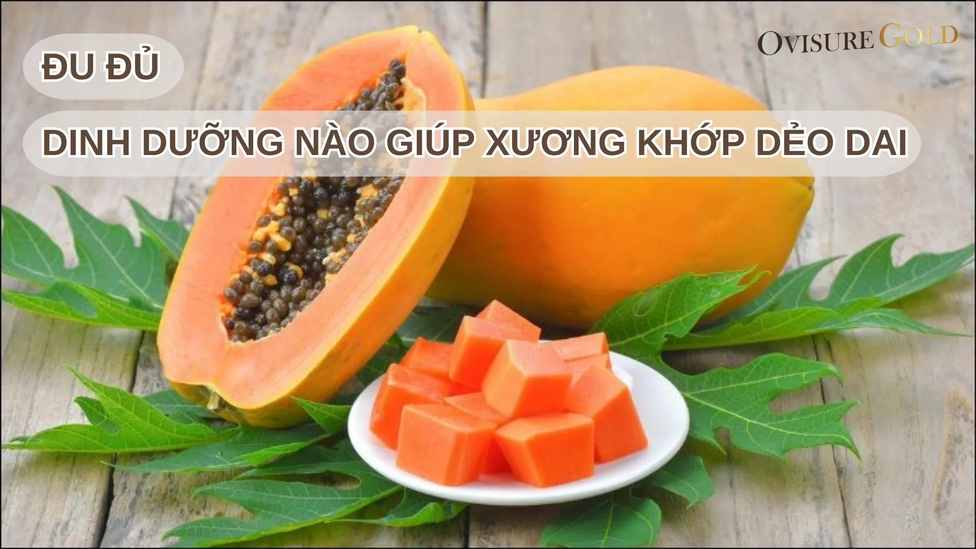 Qủa Đu Đủ Có Dinh Dưỡng Nào Cho Xương Khớp Khỏe Mạnh